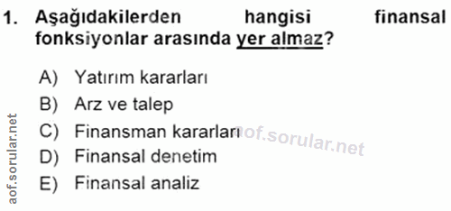 1. soru: Aşağıdakilerden hangisi finansal fonksiyonlar arasında yer almaz? A) Yatırım kararları B) Arz ve talep C) Finansman k…