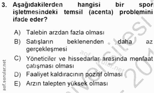 3. soru: Aşağıdakilerden hangisi bir spor işletmesindeki temsil (acenta) problemini ifade eder? A) Talebin arzdan fazla olması…