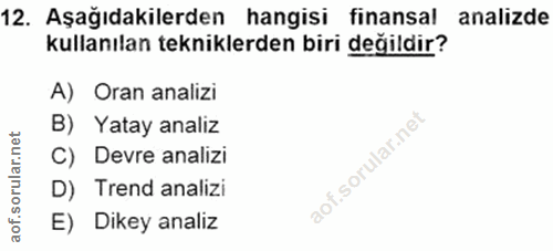 12. soru: Aşağıdakilerden hangisi finansal analizde kullanılan tekniklerden biri değildir? A) Oran analizi B) Yatay analiz C) D…