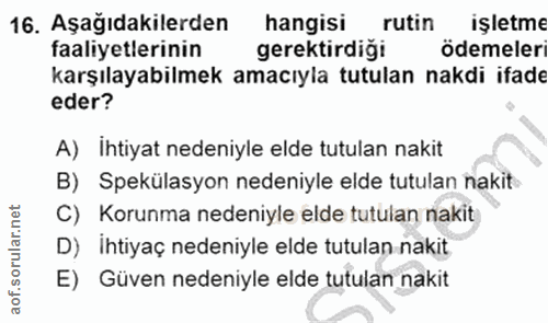 16. soru: Aşağıdakilerden hangisi rutin işletme faaliyetlerinin gerektirdiği ödemeleri karşılayabilmek amacıyla tutulan nakdi i…