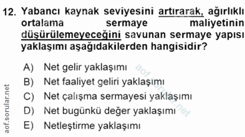 12. soru: Yabancı kaynak seviyesini artırarak, ağırlıklı ortalama sermaye maliyetinin düşürülemeyeceğini savunan sermaye yapısı…