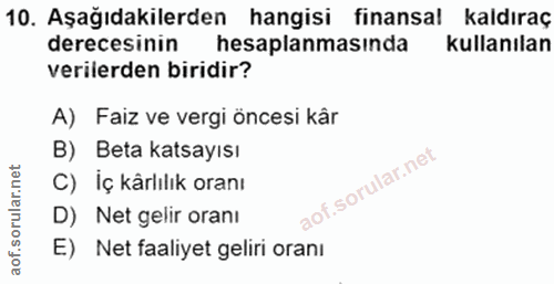 10. soru: Aşağıdakilerden hangisi finansal kaldıraç derecesinin hesaplanmasında kullanılan verilerden biridir? A) Faiz ve vergi…
