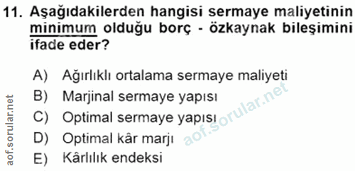 11. soru: Aşağıdakilerden hangisi sermaye maliyetinin minimum olduğu borç - özkaynak bileşimini ifade eder? A) Ağırlıklı ortala…