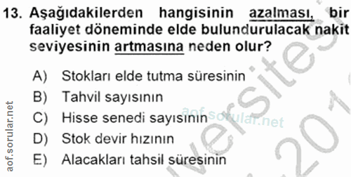 13. soru: Aşağıdakilerden hangisinin azalması, bir faaliyet döneminde elde bulundurulacak nakit seviyesinin artmasına neden olu…