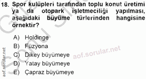 18. soru: Spor kulüpleri tarafından toplu konut üretimi ya da otopark işletmeciliği yapılması, aşağıdaki büyüme türlerinden han…