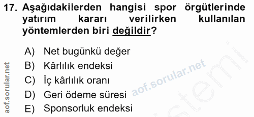 17. soru: Aşağıdakilerden hangisi spor örgütlerinde yatırım kararı verilirken kullanılan yöntemlerden biri değildir? A) Net bug…