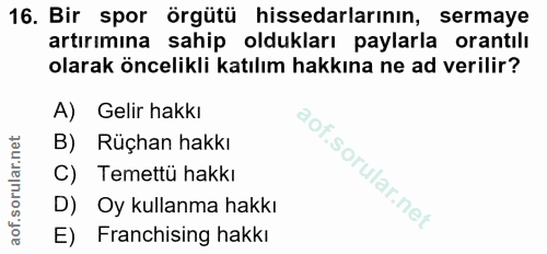 16. soru: Bir spor örgütü hissedarlarının, sermaye artırımına sahip oldukları paylarla orantılı olarak öncelikli katılım hakkın…