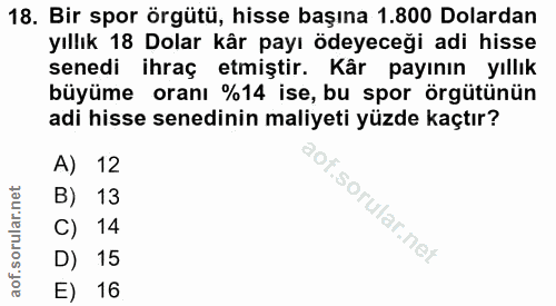 18. soru: Bir spor örgütü, hisse başına 1.800 Dolardan yıllık 18 Dolar kår payı ödeyeceği adi hisse senedi ihraç etmiştir. Kår…