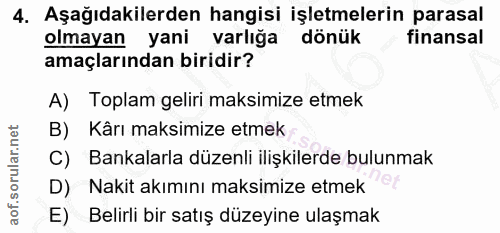 4. soru: Aşağıdakilerden hangisi işletmelerin parasal olmayan yani varlığa dönük finansal amaçlarından biridir? A) Toplam geli…
