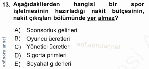 13. soru: Aşağıdakilerden hangisi bir spor işletmesinin hazırladığı nakit bütçesinin, nakit çıkışları bölümünde yer almaz? A) S…