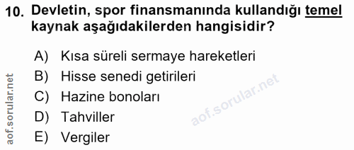 10. soru: Devletin, spor finansmanında kullandığı temel kaynak aşağıdakilerden hangisidir? A) Kısa süreli sermaye hareketleri B…