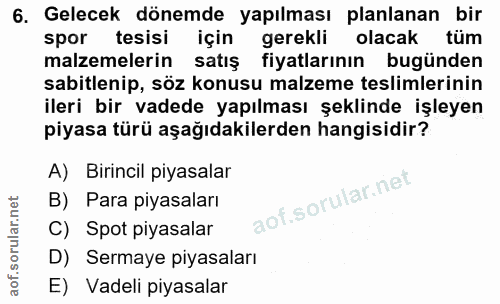 6. soru: Gelecek dönemde yapılması planlanan bir spor tesisi için gerekli olacak tüm malzemelerin satış fiyatlarının bugünden…