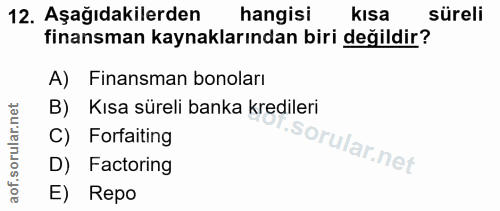 12. soru: Aşağıdakilerden hangisi kısa süreli finansman kaynaklarından biri değildir? A) Finansman bonoları B) Kısa süreli bank…