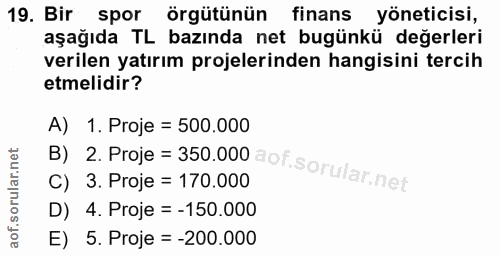 19. soru: Bir spor örgütünün finans yöneticisi, aşağıda TL bazında net bugünkü değerleri verilen yatırım projelerinden hangisin…