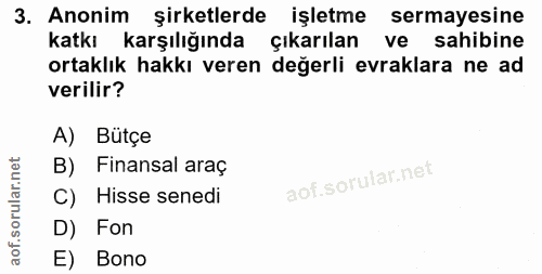 3. soru: Anonim şirketlerde işletme sermayesine katkı karşılığında çıkarılan ve sahibine ortaklık hakkı veren değerli evraklar…