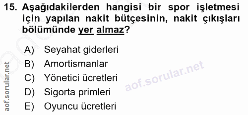 15. soru: Aşağıdakilerden hangisi bir spor işletmesi için yapılan nakit bütçesinin, nakit çıkışları bölümünde yer almaz? A) Sey…