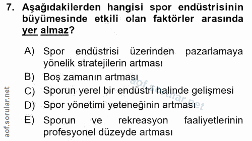 7. soru: Aşağıdakilerden hangisi spor endüstrisinin büyümesinde etkili olan faktörler arasında yer almaz? A) Spor endüstrisi ü…