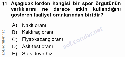 11. soru: Aşağıdakilerden hangisi bir spor örgütünün varlıklarını ne derece etkin kullandığını gösteren faaliyet oranlarından b…
