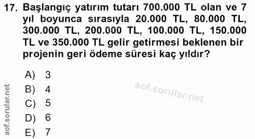 17. soru: Başlangıç yatırım tutarı 700.000 TL olan ve 7 yıl boyunca sırasıyla 20.000 TL, 80.000 TL, 300.000 TL, 200.000 TL, 100…