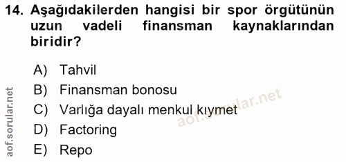 14. soru: Aşağıdakilerden hangisi bir spor örgütünün uzun vadeli finansman kaynaklarından biridir? A) Tahvil B) Finansman bonos…