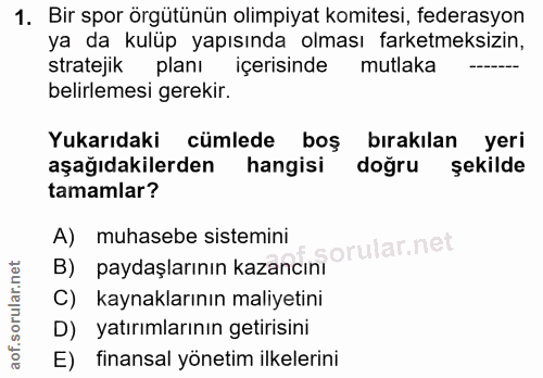 1. soru: Bir spor örgütünün olimpiyat komitesi, federasyon ya da kulüp yapısında olması farketmeksizin, stratejik planı içeris…