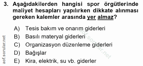 3. soru: Aşağıdakilerden hangisi spor örgütlerinde maliyet hesapları yapılırken dikkate alınması gereken kalemler arasında yer…