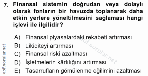 7. soru: Finansal sistemin doğrudan veya dolaylı olarak fonların bir havuzda toplanarak daha etkin yerlere yöneltilmesini sağl…