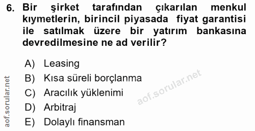 6. soru: Bir şirket tarafından çıkarılan menkul kıymetlerin, birincil piyasada fiyat garantisi ile satılmak üzere bir yatırım…