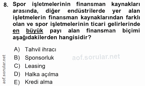 8. soru: Spor işletmelerinin finansman kaynakları arasında, diğer endüstrilerde yer alan işletmelerin finansman kaynaklarından…