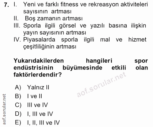 7. soru: I. Yeni ve farklı fitness ve rekreasyon aktiviteleri sayısının artması Il. Boş zamanın artması III. Sporla ilgili gör…