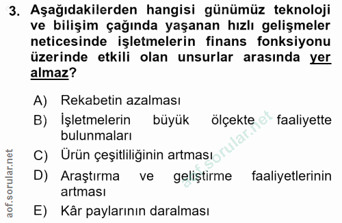 3. soru: Aşağıdakilerden hangisi günümüz teknoloji ve bilişim çağında yaşanan hızlı gelişmeler neticesinde işletmelerin finans…