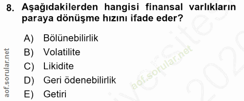 8. soru: Aşağıdakilerden hangisi finansal varlıkların paraya dönüşme hızını ifade eder? Bölünebilirlik B) Volatilite Likidite…