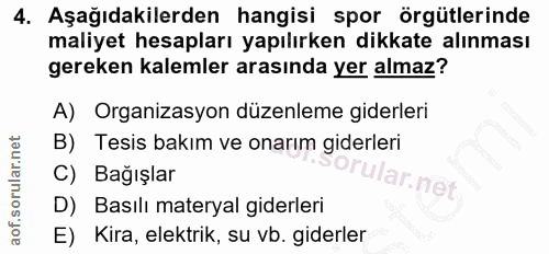 4. soru: Aşağıdakilerden hangisi spor örgütlerinde maliyet hesapları yapılırken dikkate alınması gereken kalemler arasında yer…