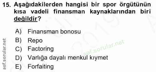 15. soru: Aşağıdakilerden hangisi bir spor örgütünün kısa vadeli finansman kaynaklarından biri değildir? A) Finansman bonosu B)…