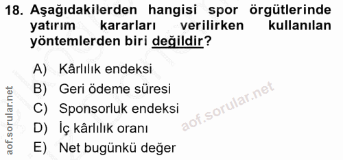 18. soru: Aşağıdakilerden hangisi spor örgütlerinde yatırım kararları verilirken kullanılan yöntemlerden biri değildir? A) Kârl…