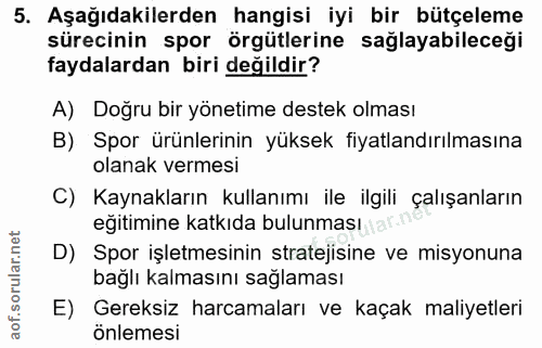 5. soru: Aşağıdakilerden hangisi iyi bir bütçeleme sürecinin spor örgütlerine sağlayabileceği faydalardan biri değildir? A) Do…