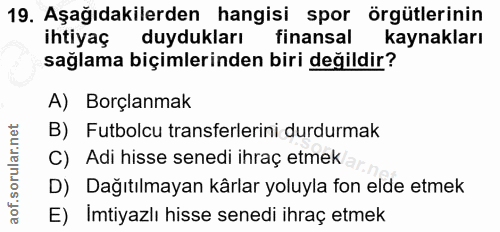 19. soru: Aşağıdakilerden hangisi spor örgütlerinin ihtiyaç duydukları finansal kaynakları sağlama biçimlerinden biri değildir?…