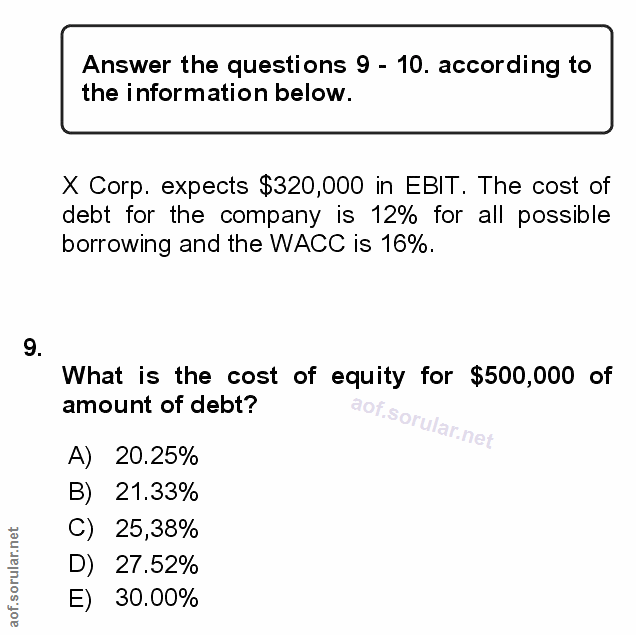 9. soru: Answer the questions 9 - 10. according to the information below. X Corp. expects $320,000 in EBIT. The cost of debt f…