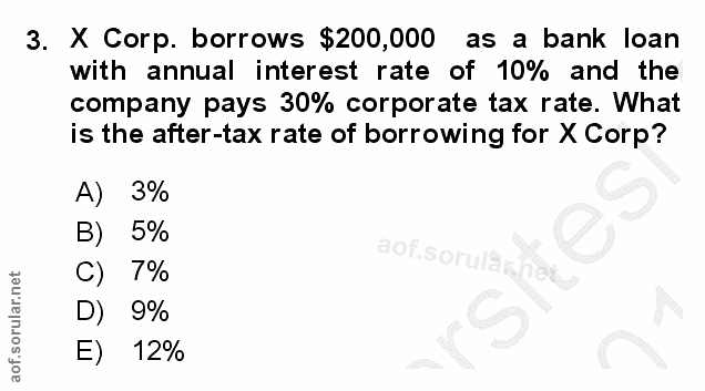 3. soru: X Corp. borrows $200,000 as a bank loan with annual interest rate of 10% and the company pays 30% corporate tax rate.…