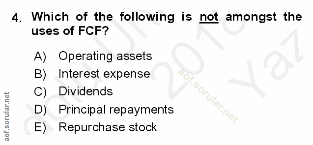 4. soru: Which of the following is not amongst the uses of FCF? A) Operating assets B) Interest expense Dividends 'ular.ne D)L…
