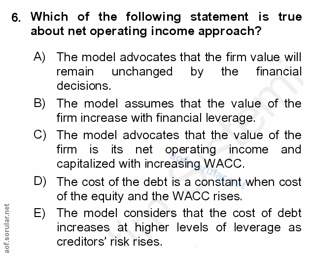 6. soru: Which of the following statement is true about net operating income approach? A) The model advocates that the firm va…