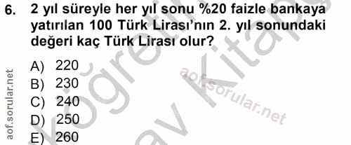 6. soru: 2 yıl süreyle her yıl sonu %20 faizle bankaya yatırılan 100 Türk Lirası'nın 2. yıl sonundaki değeri kaç Türk Lirası o…