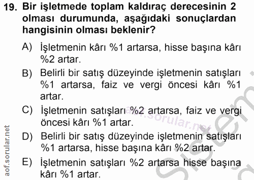 19. soru: Bir işletmede toplam kaldıraç derecesinin 2 olması durumunda, aşağıdaki sonuçlardan hangisinin olması beklenir? A) İş…