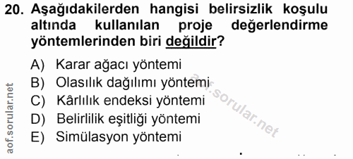 20. soru: Aşağıdakilerden hangisi belirsizlik koşulu altında kullanılan proje değerlendirme yöntemlerinden biri değildir? A) Ka…