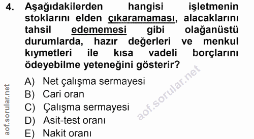 4. soru: Aşağıdakilerden hangisi işletmenin stoklarını elden çıkaramaması, alacaklarını tahsil edememesi gibi olağanüstü durum…