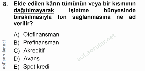 8. soru: Elde edilen kârın tümünün veya bir kısmının dağıtılmayarak işletme bünyesinde bırakılmasıyla fon sağlanmasına ne ad v…