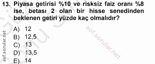 13. soru: Piyasa getirisi %10 ve risksiz faiz oranı %8 ise, betası 2 olan bir hisse senedinden beklenen getiri yüzde kaç olmalı…