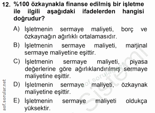 12. soru: %100 özkaynakla finanse edilmiş bir işletme ile ilgili aşağıdaki ifadelerden hangisi doğrudur? A) İşletmenin sermaye…