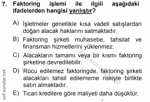 7. soru: Faktoring işlemi ile ilgili aşağıdaki ifadelerden hangisi yanlıştır? A) İşletmeler genellikle kısa vadeli satışlardan…
