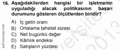 16. soru: Aşağıdakilerden hangisi bir işletmenin uyguladığı alacak politikasının başarı durumunu gösteren ölçütlerden biridir?…